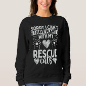 Sweatshirt Cat Rescuer Shelter Sorry I have plans with my Res (Devant)