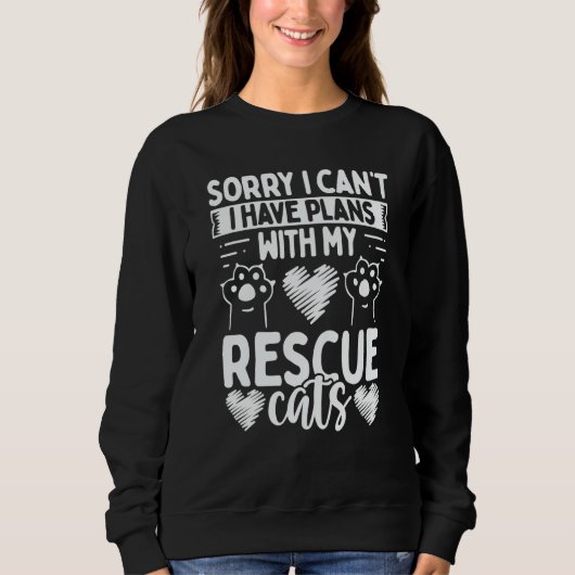 Sweatshirt Cat Rescuer Shelter Sorry I have plans with my Res (Devant)