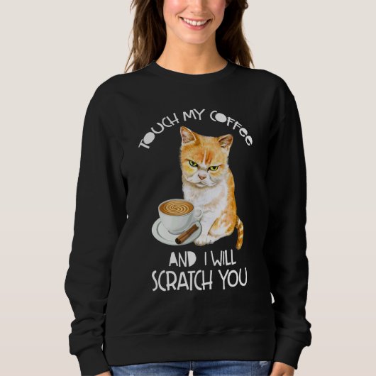 Sweatshirt Cat  Touch My Coffee And I Will Scratch You (Devant)