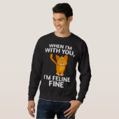 Sweatshirt Cat When I m With You I m Feline Fine Cute Pun (Devant entier)