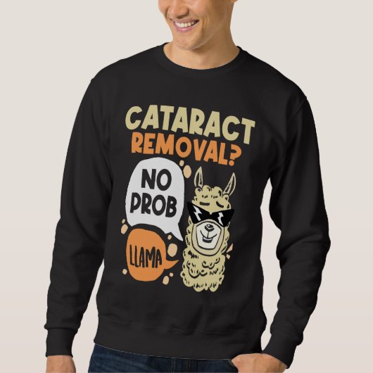 Sweatshirt Cataract Removal No Prob Llama  Eye Surgery Glauco (Devant)