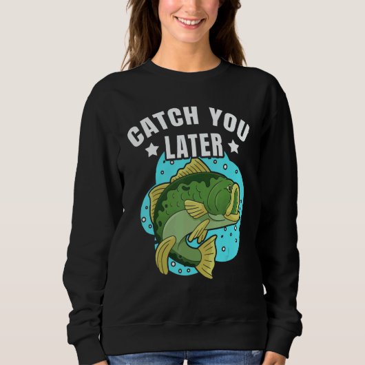 Sweatshirt Catch You Later Cute Fish Sarcastic fishermen fath (Devant)