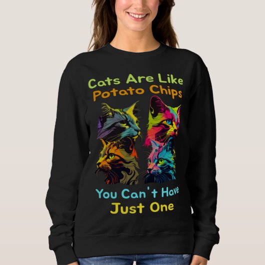 Sweatshirt Cats Are Like Potato Chips You Can't Just Have One (Devant)