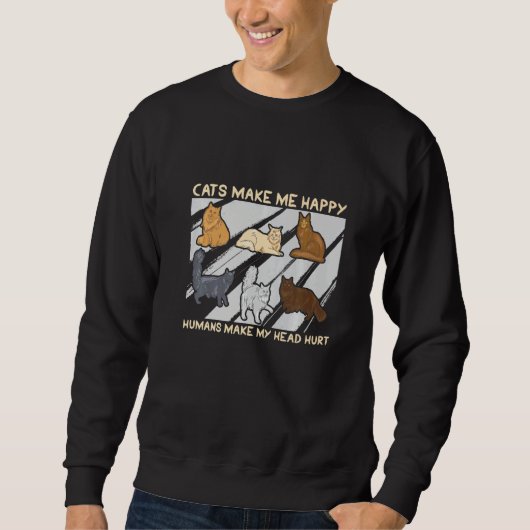 Sweatshirt Cats Make Me Happy Humans Make My Head Hurt Cats   (Devant)