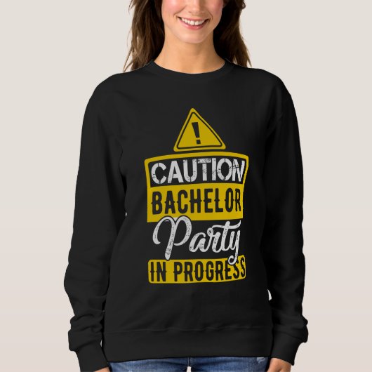 Sweatshirt Caution Bachelor Party In Progress (Devant)