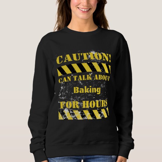 Sweatshirt Caution can talk about baking for hours (Devant)
