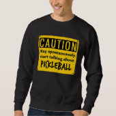 Sweatshirt Caution May Spontaneously Talk About  Pickleball (Devant)