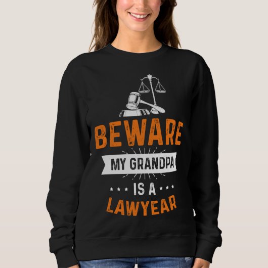 Sweatshirt Caution my grandpa is lawyer profession lawyer (Devant)