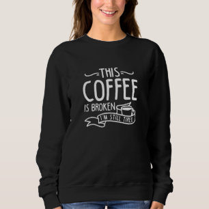 Sweatshirt Ce Café Est Cassé