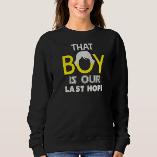 Sweatshirt Ce Garçon Est Notre Dernier Espoir Est Le Meilleur