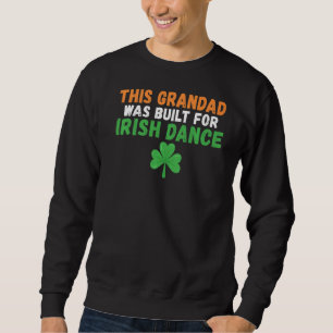 Sweatshirt Ce Grand-Père A Été Construit Pour Irish Dance Iri