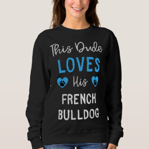 Sweatshirt Ce Mec Aime Son Chien Français Bulldog
