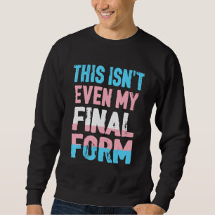 Sweatshirt Ce n'est même pas mon formulaire final Transgenre