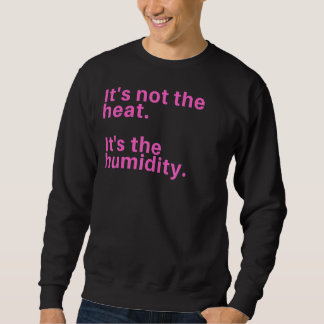 Sweatshirt Ce n'est pas la chaleur c'est l'humidité