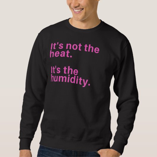 Sweatshirt Ce n'est pas la chaleur c'est l'humidité (Devant)