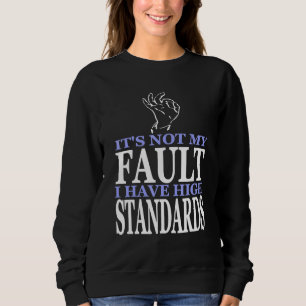 Sweatshirt Ce n'est pas ma faute J'ai des normes élevées