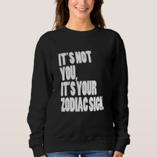 Sweatshirt Ce n'est pas vous votre Zodiac Sign Astrologie Hor
