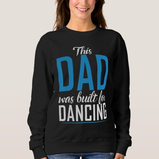 Sweatshirt Ce papa a été construit pour Dancing Love Dancer P (Devant)