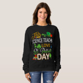 Sweatshirt Ce Professeur de Sciences Aimer St Patrick S Day S (Devant entier)