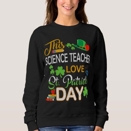 Sweatshirt Ce Professeur de Sciences Aimer St Patrick S Day S (Devant)