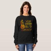 Sweatshirt Ce qui ne te tue pas te déçoit Halloween (Devant entier)