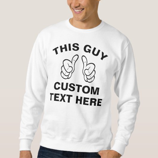 Sweatshirt Ce type ajoute votre propre texte ici (Devant)