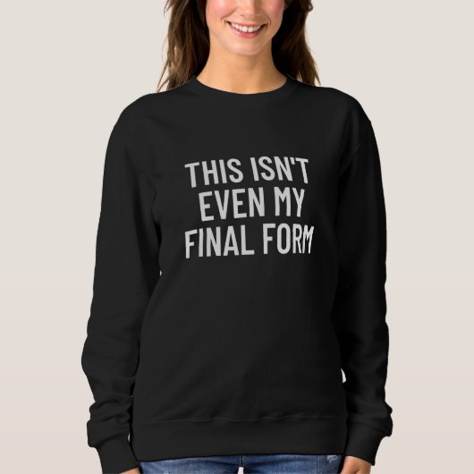 Sweatshirt Ceci n'est même pas ma forme finale Bodybuilding (Devant)