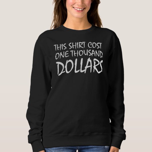Sweatshirt Cela A Coûté Un Millier De Dollars, Dit : (Devant)