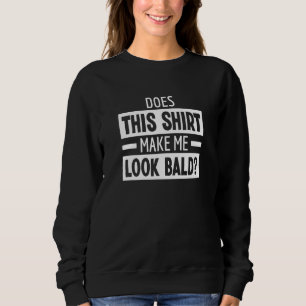 Sweatshirt Cela Me Fait-Il Apparaître Tête Balde Plaisanterie