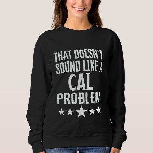 Sweatshirt Cela Ne Ressemble Pas À Un Nom De Problème Cal (Devant)