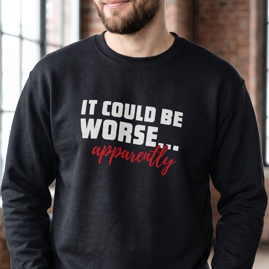 Sweatshirt Cela pourrait être pire - Message de motivation dr