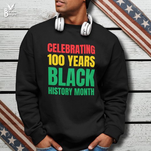Sweatshirt Celebrating 100 Yrs Black HIstory Month Centennial