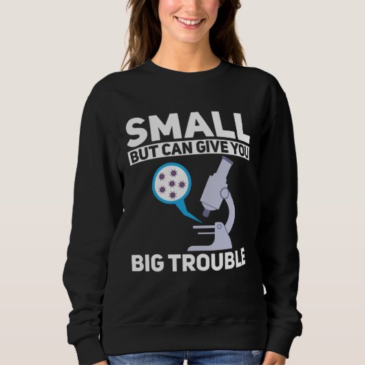 Sweatshirt Cell Biologist Small Can Give You Big Trouble Micr (Devant)