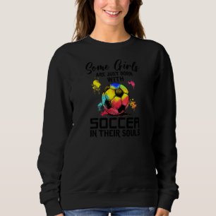 Sweatshirt Certaines Filles Sont Nées Avec Du Football Dans L