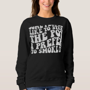 Sweatshirt Certaines Personnes Aiment Tremper Le Pot Que Je P
