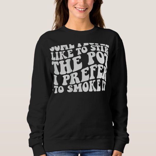 Sweatshirt Certaines Personnes Aiment Tremper Le Pot Que Je P (Devant)