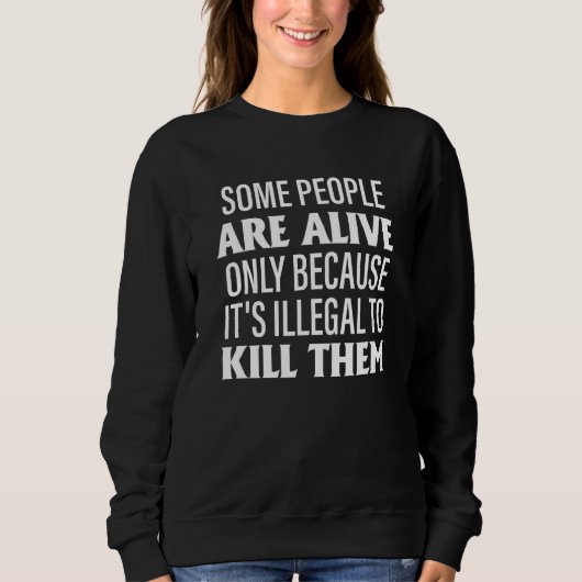 Sweatshirt Certaines personnes ne sont en vie que parce que c (Devant)