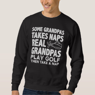 Sweatshirt Certains Grandpas Prennent Naps Real Grandpas Golf