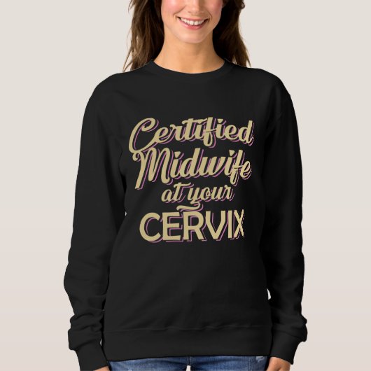 Sweatshirt Certified Midwife At Your Cervix Midwife Midwives (Devant)