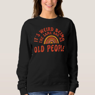 Sweatshirt C'est bizarre d'avoir le même âge que les vieilles