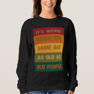 Sweatshirt C'est bizarre d'avoir le même âge que les vieilles