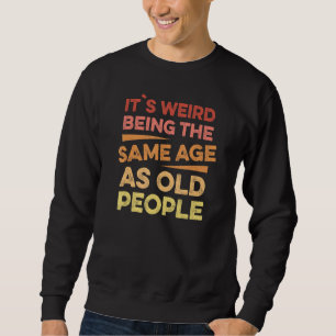 Sweatshirt C'est bizarre d'avoir le même âge que les vieilles