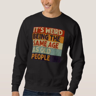 Sweatshirt C'est bizarre d'être le même âge que les personnes