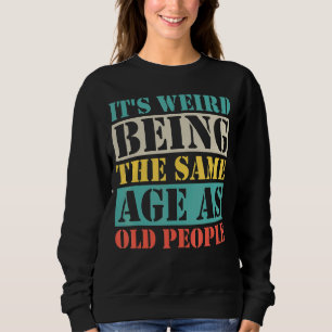 Sweatshirt C'est bizarre d'être le même âge que les personnes