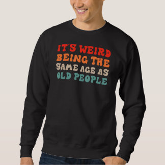 Sweatshirt C'est bizarre d'être le même âge que les personnes