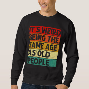 Sweatshirt C'est bizarre d'être le même âge que les personnes