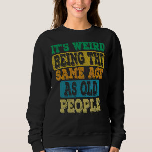 Sweatshirt C'est bizarre d'être le même âge que les personnes