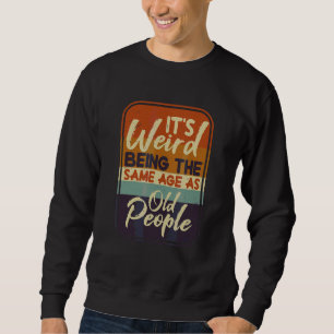Sweatshirt C'est bizarre d'être le même âge que les personnes