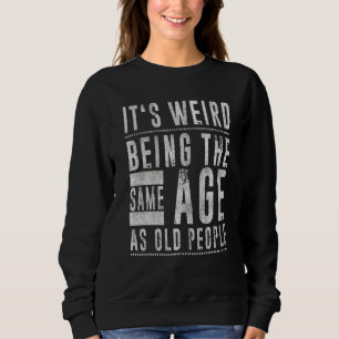 Sweatshirt C'est bizarre d'être le même âge que les personnes