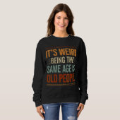 Sweatshirt C'est bizarre d'être le même âge que les Sarcas de (Devant entier)